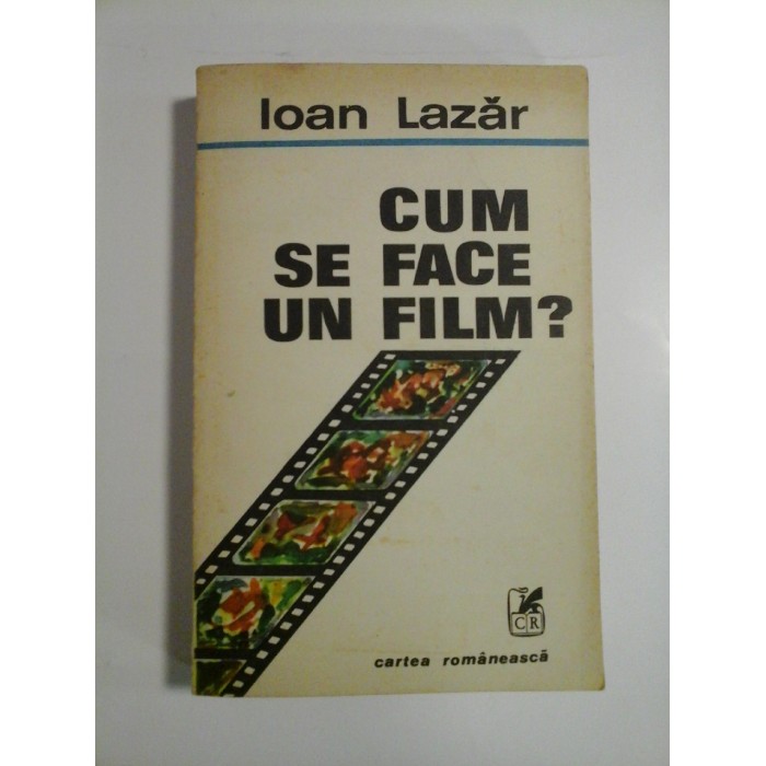 CUM  SE  FACE  UN  FILM?  -  Ioan  Lazar 